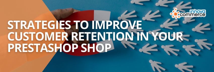 Strategies to improve customer retention in your PrestaShop store